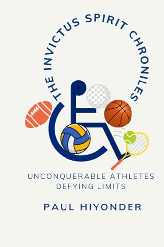 Imagen de archivo de The Invictus Spirit Chronicles: Unconquerable Athletes Defying Limits a la venta por GreatBookPrices