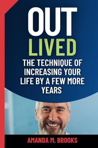 Beispielbild fr Outlived: The Technique of Increasing Your Life by a Few More Years zum Verkauf von GreatBookPrices