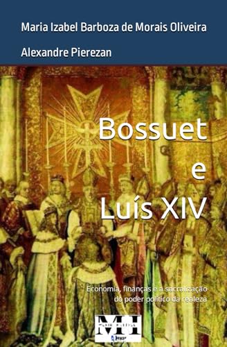 Stock image for Bossuet e Lus XIV: Economia, finanas e a sacralizao do poder poltico da realeza (Portuguese Edition) for sale by ALLBOOKS1