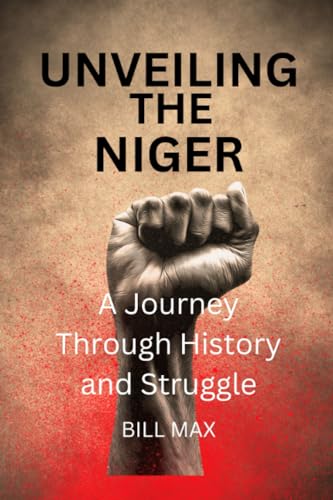 Beispielbild fr Unveiling The Niger: A Journey Through History and Struggle zum Verkauf von GreatBookPrices