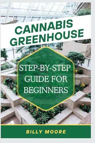 Stock image for Cannabis Greenhouse: Step By Step Guide For Beginners for sale by GreatBookPrices