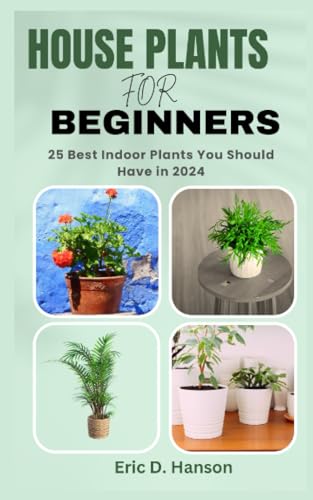 Imagen de archivo de House Plants for Beginners: 25 Best Indoor Plants You Should Have in 2024 a la venta por GreatBookPrices