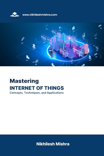 Beispielbild fr Mastering Internet of Things: Concepts, Techniques, and Applications zum Verkauf von Ria Christie Collections