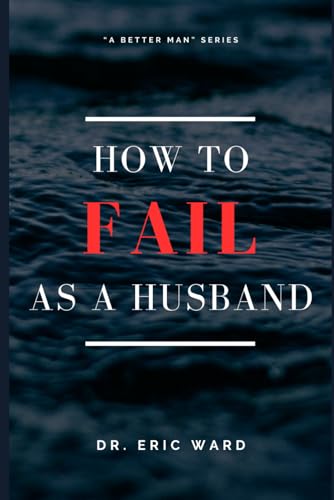 9798861901413: How To Fail As A Husband (A Better Man)