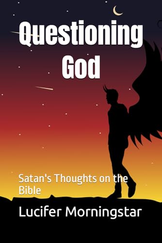 Beispielbild fr Questioning God: Satan's Thoughts on the Bible zum Verkauf von GreatBookPrices