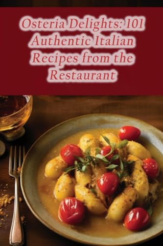 Beispielbild fr Osteria Delights: 101 Authentic Italian Recipes from the Restaurant zum Verkauf von GreatBookPrices