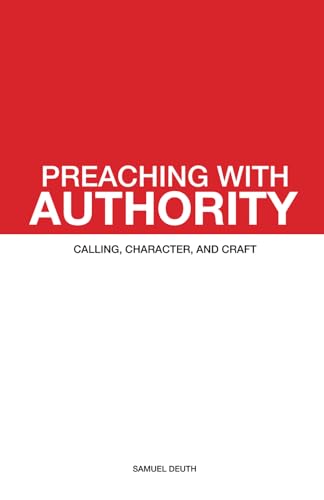 Stock image for Preaching with Authority: Calling, Character, and Craft (Ministry & Leadership Development) for sale by Ria Christie Collections