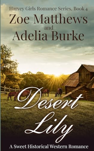 Stock image for Desert Lily: A Sweet Historical Western Romance (Harvey Girls Romances) for sale by Ria Christie Collections