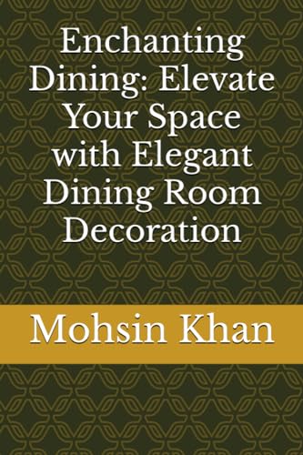 Stock image for Enchanting Dining: Elevate Your Space with Elegant Dining Room Decoration for sale by Ria Christie Collections