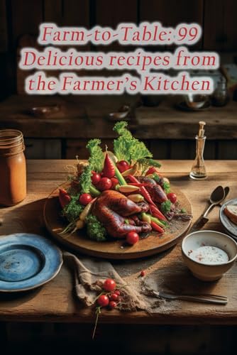 Beispielbild fr Farm-to-Table: 99 Delicious recipes from the Farmer's Kitchen zum Verkauf von Ria Christie Collections