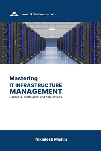 Beispielbild fr Mastering IT Infrastructure Management: Concepts, Techniques, and Applications zum Verkauf von Ria Christie Collections