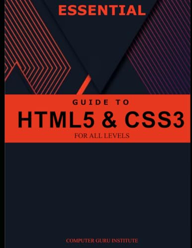 Stock image for Essential Guide to HTML5 and CSS3 for All Levels (2024 Collection: Forging Ahead in Tech and Programming) for sale by Buchpark