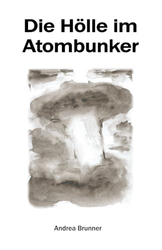 Stock image for Die Hlle im Atombunker: Ein apokalyptisches Drama for sale by GreatBookPrices