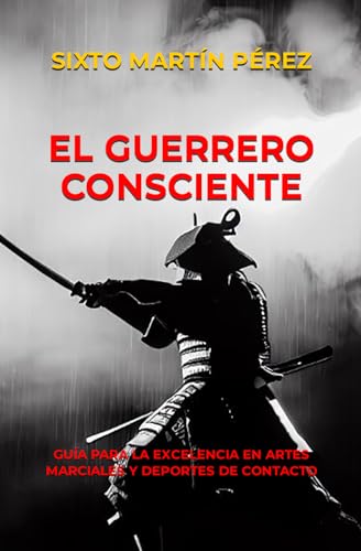 Imagen de archivo de El Guerrero Consciente: Gua Para La Excelencia En Artes Marciales Y Deportes de Contacto a la venta por GreatBookPrices