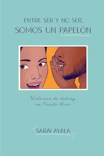 Stock image for Entre ser y no ser, somos un papeln.: La realidad de los dates en Puerto Rico (Spanish Edition) for sale by Red's Corner LLC