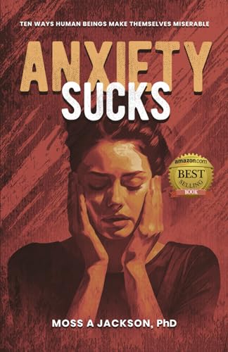Stock image for Anxiety Sucks: Ten Ways Human Beings Make Themselves Miserable for sale by GreatBookPrices