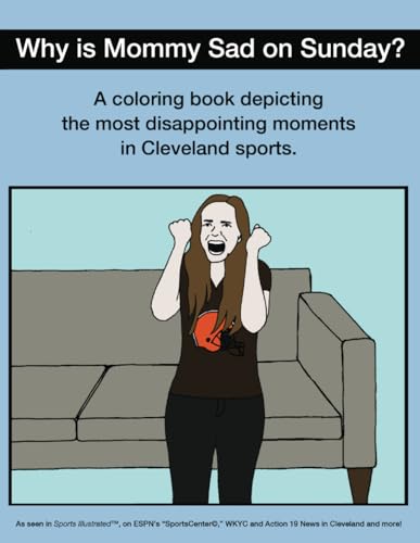 Imagen de archivo de Why Is Mommy Sad On Sunday - Disappointing Moments In Cleveland Sports Coloring Book a la venta por PBShop.store US