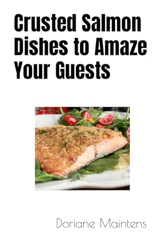 Beispielbild fr Crusted Salmon Dishes to Amaze Your Guests zum Verkauf von PBShop.store US