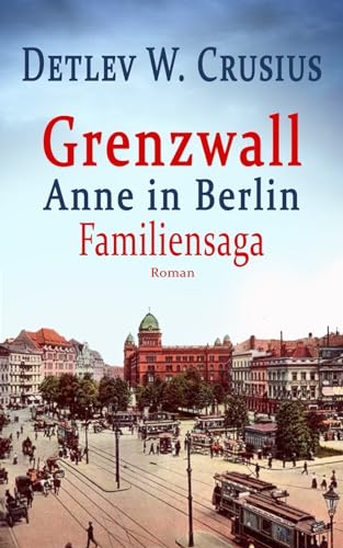 Imagen de archivo de Grenzwall: Anne in Berlin (Familiensaga) a la venta por medimops