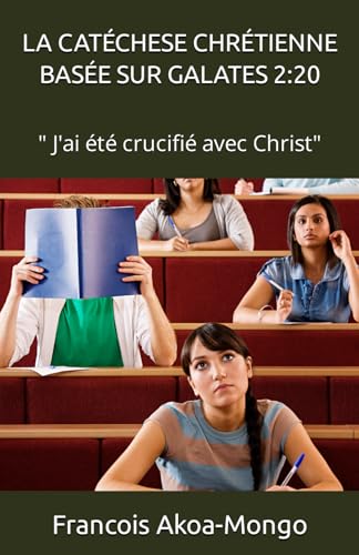 Beispielbild fr LA CATCHESE CHRTIENNE BASE SUR GALATES 2:20: " J'ai t crucifi avec Christ" (French Edition) zum Verkauf von ALLBOOKS1