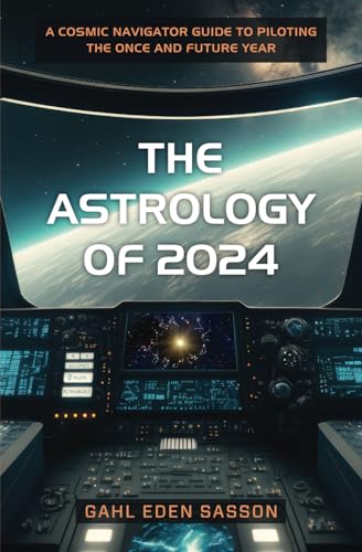 Stock image for The Astrology of 2024: A Cosmic Navigator Guide to Piloting the Once and Future Year for sale by GreatBookPrices