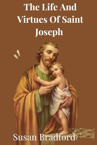 Stock image for The Life And Virtues Of Saint Joseph: The man closest to Christ for sale by GreatBookPrices