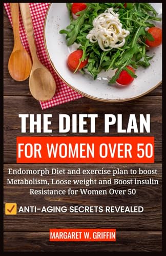 Stock image for Diet Plans for Women Over 50: Endomorph Diet & Exercise Plan to Boost Metabolism, Lose Weight and Boost Insulin Resistance for Women over 50 for sale by California Books