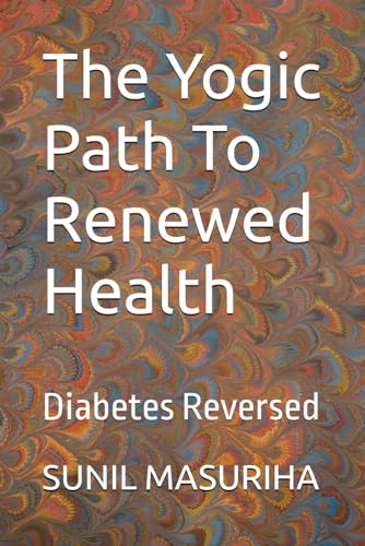 Beispielbild fr The Yogic Path To Renewed Health: Diabetes Reversed zum Verkauf von GreatBookPrices