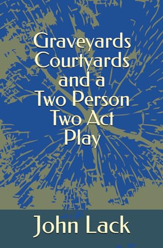 Stock image for Graveyards Courtyards and a Two Person Two Act Play for sale by California Books