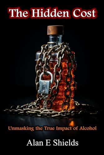 Stock image for The Hidden Cost: Unmasking the True Impact of Alcohol for sale by California Books
