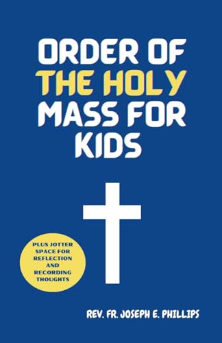 9798863056524: ORDER OF THE HOLY MASS FOR KIDS: A MASS GUIDE FOR KIDS WITH CATHOLIC PRAYERS AND SIMPLE BIBLE VERSES FOR KIDS TO MEMORIZE
