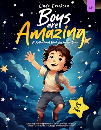 9798863138879: BOYS ARE AMAZING: Exciting and Inspirational Short Stories for Boys about Gratitude, Courage and Perseverance | A Motivational Book for Young Boys I Gift for Boys