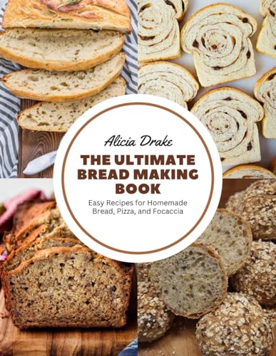 9798863237572: The Ultimate Bread Making Book: Easy Recipes for Homemade Bread, Pizza, and Focaccia