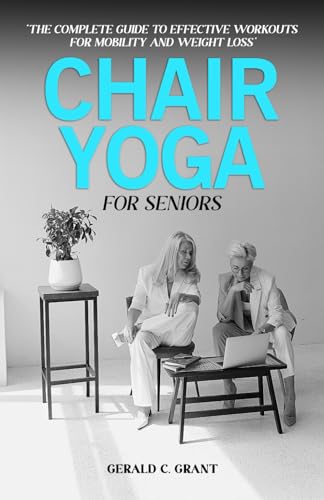 Stock image for Chair Yoga For Seniors: The complete guide to effective workouts for mobility and weight loss for sale by GreatBookPrices