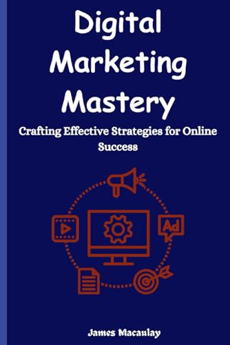 Stock image for Digital Marketing Mastery: Crafting Effective Strategies for Online Success for sale by Ria Christie Collections
