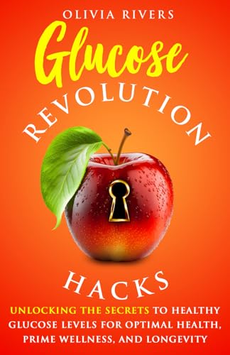 9798863403298: Glucose Revolution Hacks: Unlocking the Secrets to Healthy Glucose Levels for Optimal Health, Prime Wellness, and Longevity (Holistic Health Series)