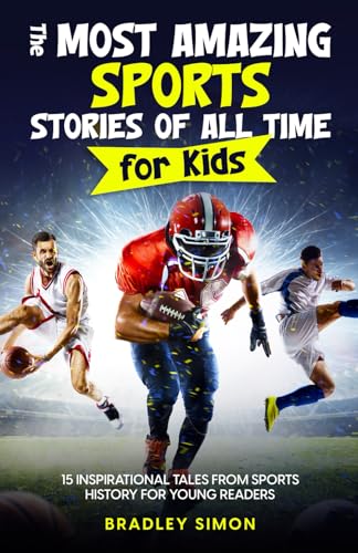 Stock image for The Most Amazing Sports Stories of All Time for Kids: 15 Inspirational Tales From Sports History for Young Readers for sale by Goodwill Books