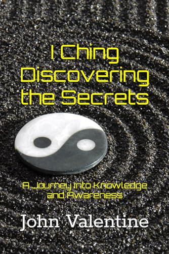 Imagen de archivo de I Ching Discovering the Secrets: A Journey into Knowledge and Awareness a la venta por GreatBookPrices