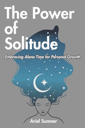 Stock image for The Power of Solitude: Embracing Alone Time for Personal Growth for sale by GreatBookPrices