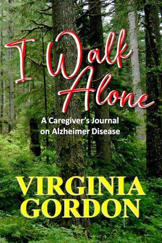 Stock image for I Walk Alone: A Caregiver's Journal with Alzheimer Disease for sale by HPB-Diamond