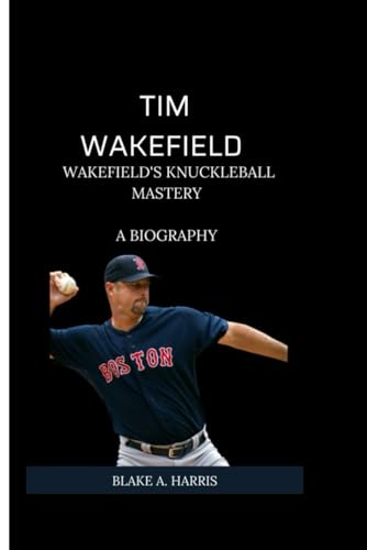 Imagen de archivo de Tim Wakefield: Wakefield's Knuckleball Mastery a la venta por GreatBookPrices