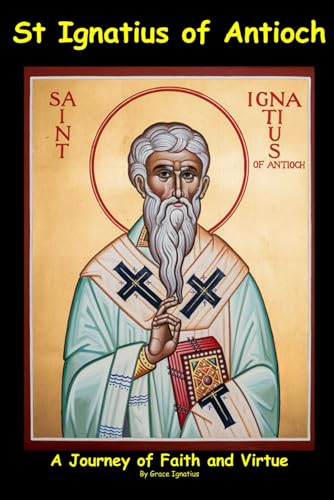 Stock image for St Ignatius of Antioch: A Journey of Faith and Virtue for sale by GreatBookPrices