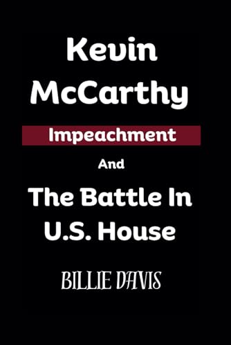 Stock image for Kevin McCarthy Impeachment And The Battle In U.S. House for sale by PBShop.store US