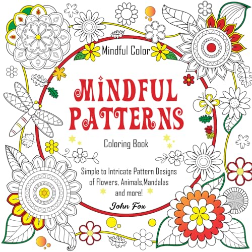 Imagen de archivo de Mindful Patterns Coloring Book: From Simple to Intricate Pattern Designs of Flowers, Mandalas, Animals, Mushroom, and more. For Stress Relief and Relaxation. (Mindful Color) a la venta por Half Price Books Inc.