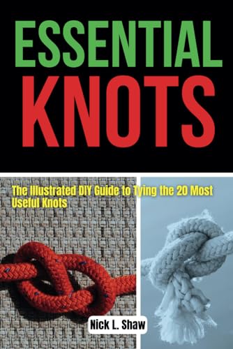Beispielbild fr Essential Knots: The Illustrated DIY Guide to Tying the 20 Most Useful Knots zum Verkauf von GreatBookPrices