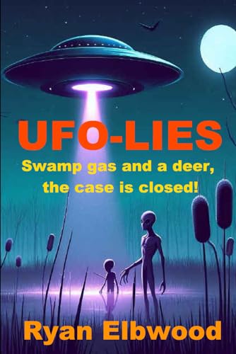 Stock image for UFO-Lies: Swamp gas and a deer, the case is closed! for sale by GreatBookPrices