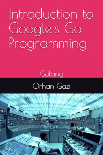 9798863909929: Introduction to Google's Go Programming: Golang