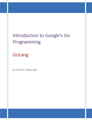 9798863912684: Introduction to Google's Go Programming: Golang