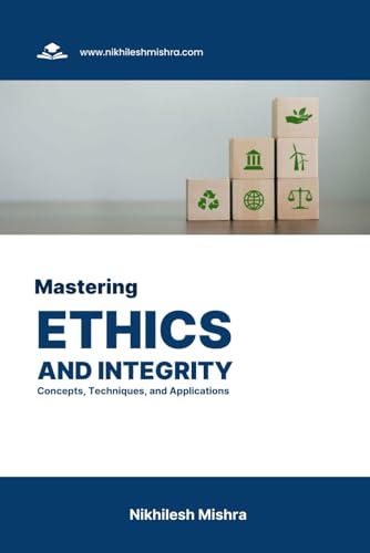 Beispielbild fr Mastering Ethics and Integrity: Concepts, Techniques, and Applications zum Verkauf von Ria Christie Collections