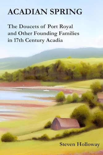 Beispielbild fr Acadian Spring: The Doucets of Port Royal and Other Founding Families in 17th Century Acadia zum Verkauf von GreatBookPrices